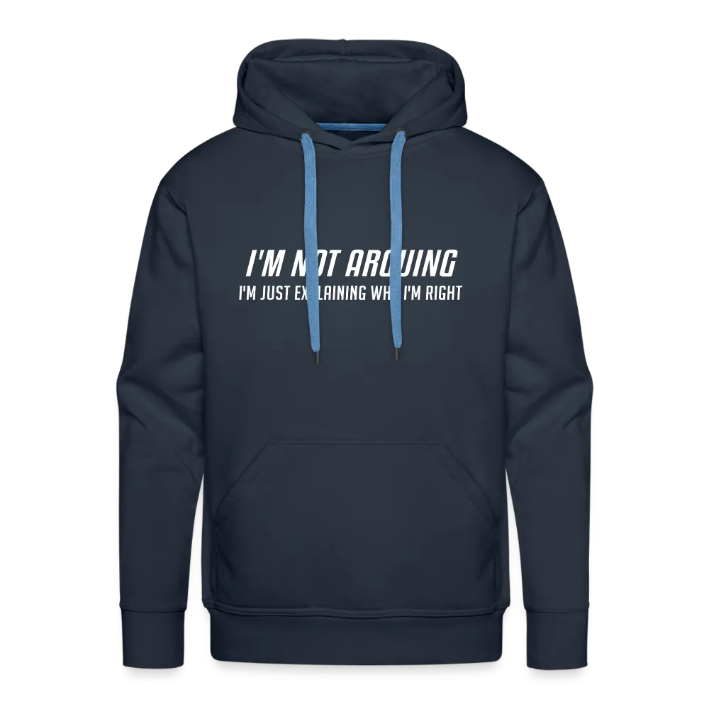 I'm Not Arguing I'm Just Explaining Why I'm Right Men’s Premium Hoodie