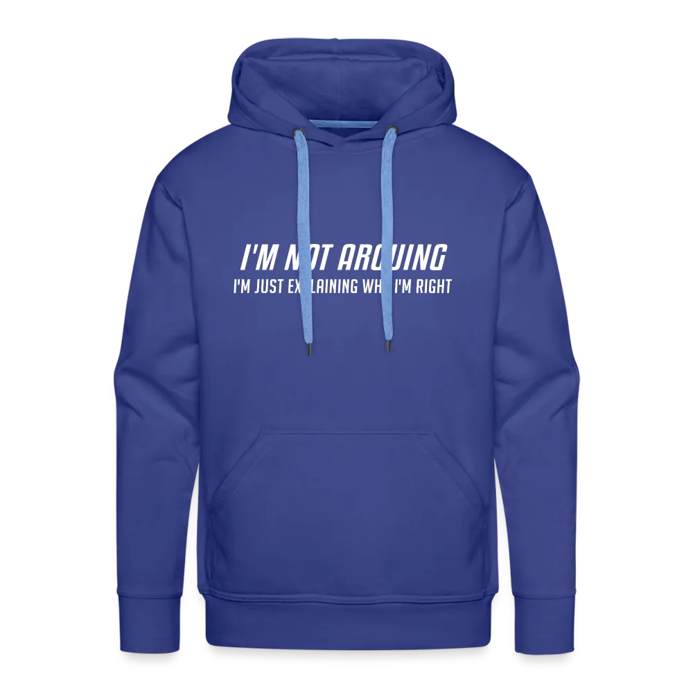 I'm Not Arguing I'm Just Explaining Why I'm Right Men’s Premium Hoodie