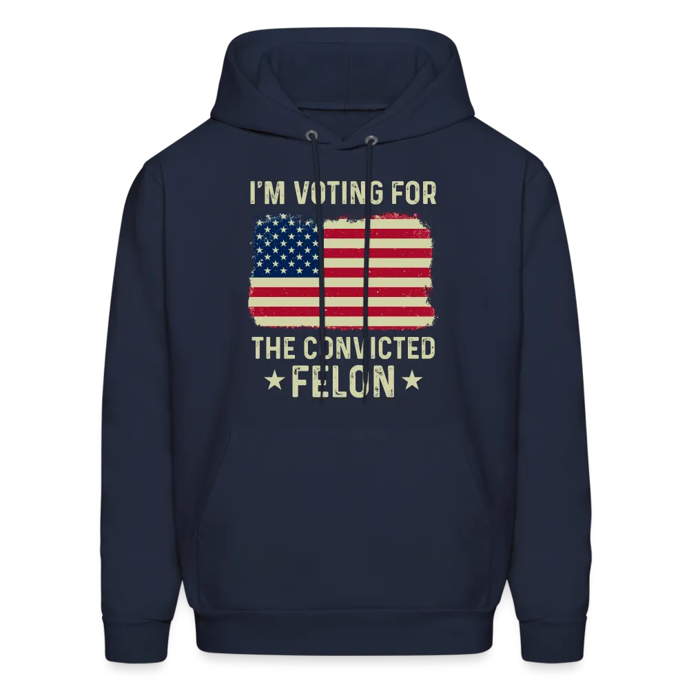 I'm Voting for the Convicted Felon Hoodie