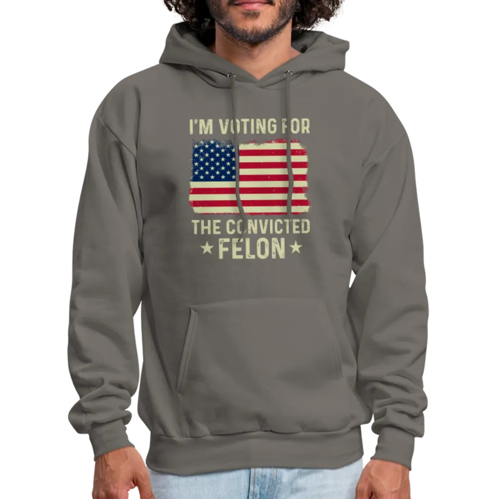 I'm Voting for the Convicted Felon Hoodie