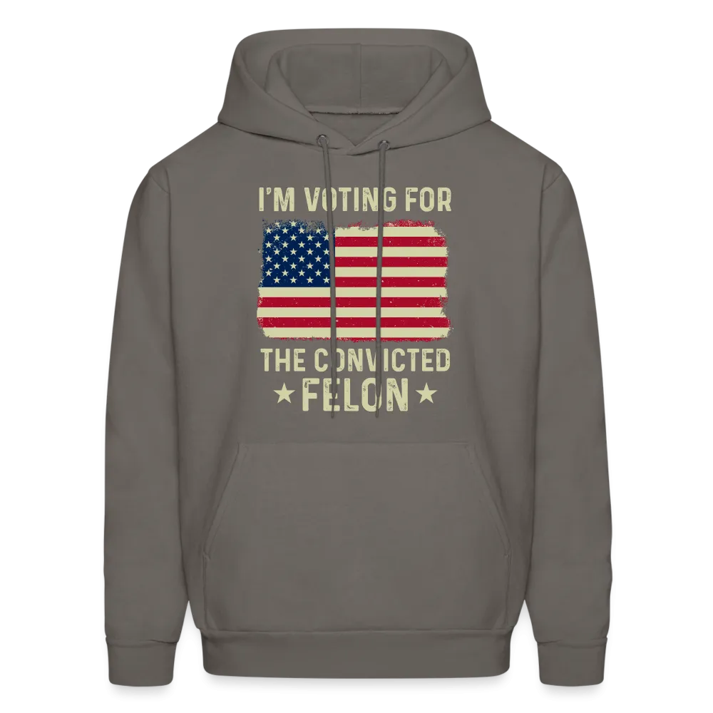 I'm Voting for the Convicted Felon Hoodie